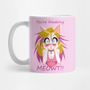 You're Freaking MEOWT!! Mug